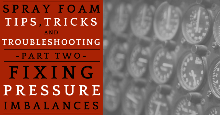 Spray Foam Tips, Tricks & Troubleshooting – Part Two: How to Fix Abnormal Spray Foam Colors, Textures, and Pressures