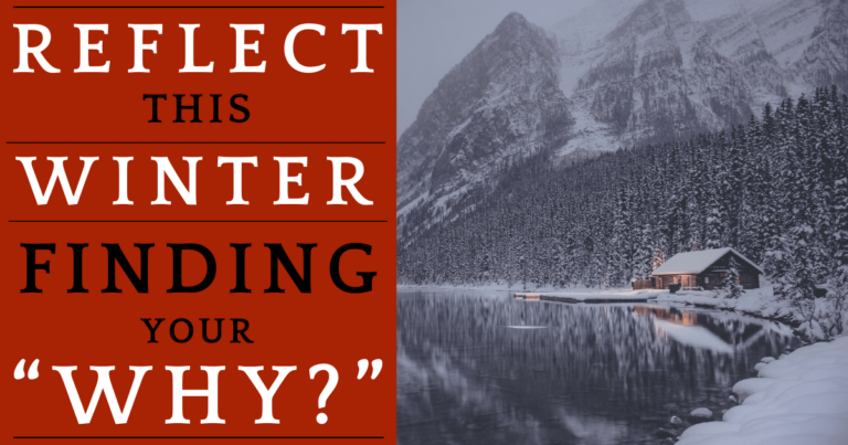 Winter Reflection & Finding Your “Why?”